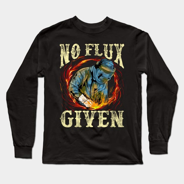 No Flux Given Funny Welding Pun Awesome Welders Long Sleeve T-Shirt by theperfectpresents